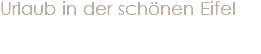 Urlaub in der schönen Eifel
